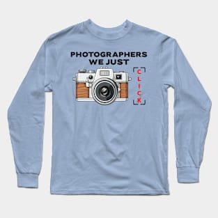 Photographers We Just Click Long Sleeve T-Shirt